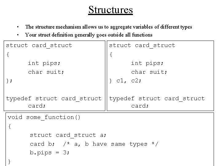 Structures • • The structure mechanism allows us to aggregate variables of different types