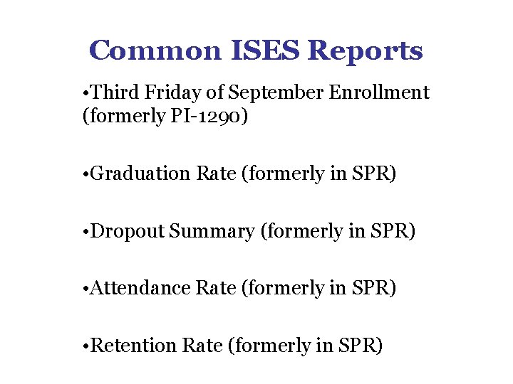 Common ISES Reports • Third Friday of September Enrollment (formerly PI-1290) • Graduation Rate Common ISES Reports • Third Friday of September Enrollment (formerly PI-1290) • Graduation Rate