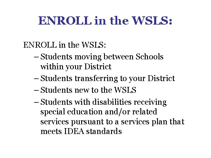 ENROLL in the WSLS: – Students moving between Schools within your District – Students ENROLL in the WSLS: – Students moving between Schools within your District – Students