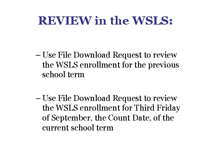 REVIEW in the WSLS: – Use File Download Request to review the WSLS enrollment REVIEW in the WSLS: – Use File Download Request to review the WSLS enrollment