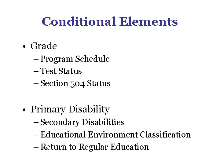 Conditional Elements • Grade – Program Schedule – Test Status – Section 504 Status Conditional Elements • Grade – Program Schedule – Test Status – Section 504 Status