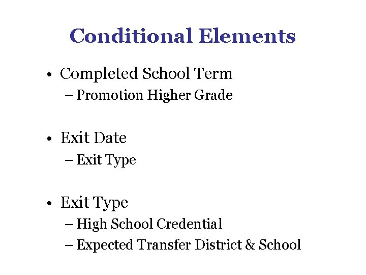Conditional Elements • Completed School Term – Promotion Higher Grade • Exit Date – Conditional Elements • Completed School Term – Promotion Higher Grade • Exit Date –