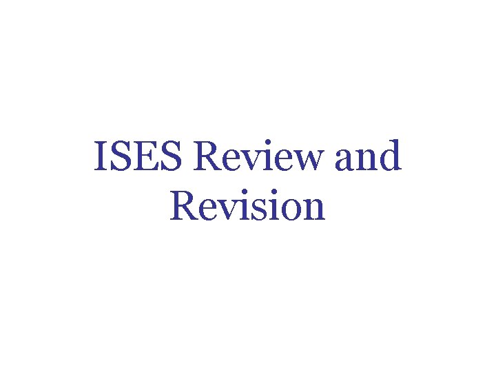 ISES Review and Revision ISES Review and Revision