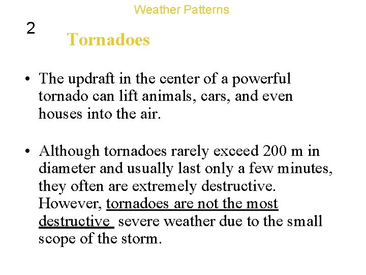 Weather Patterns 2 Tornadoes • The updraft in the center of a powerful tornado