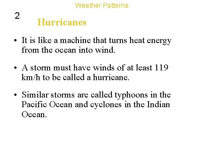 Weather Patterns 2 Hurricanes • It is like a machine that turns heat energy