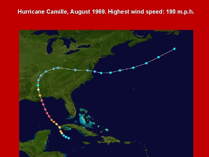 Hurricane Camille, August 1969. Highest wind speed: 190 m. p. h. Chapter menu Resources