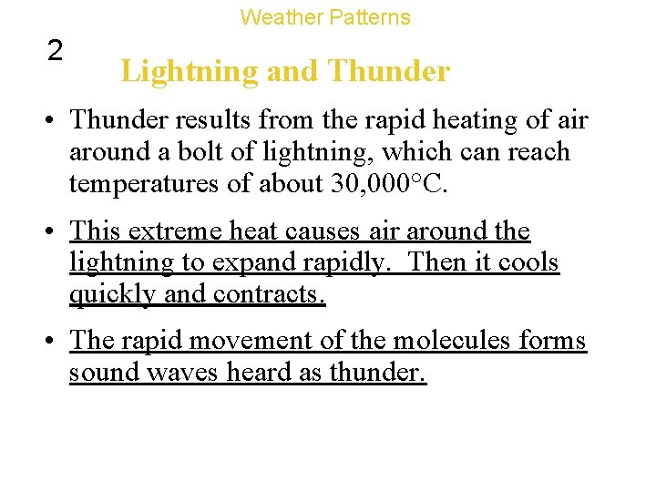 Weather Patterns 2 Lightning and Thunder • Thunder results from the rapid heating of