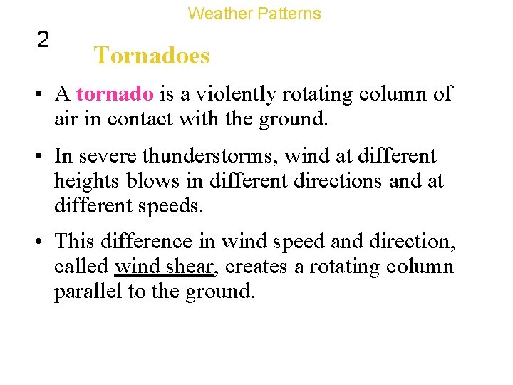 Weather Patterns 2 Tornadoes • A tornado is a violently rotating column of air