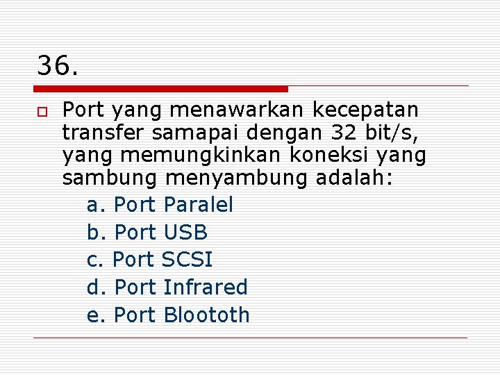 36. o Port yang menawarkan kecepatan transfer samapai dengan 32 bit/s, yang memungkinkan koneksi