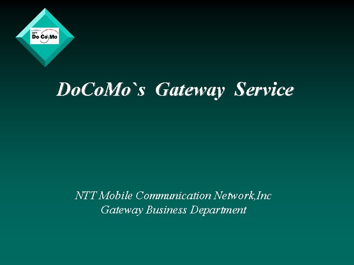 Do. Co. Mo`s Gateway Service NTT Mobile Communication Network, Inc Gateway Business Department 