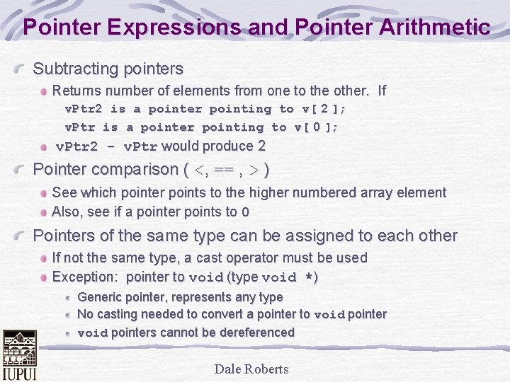 Pointer Expressions and Pointer Arithmetic Subtracting pointers Returns number of elements from one to