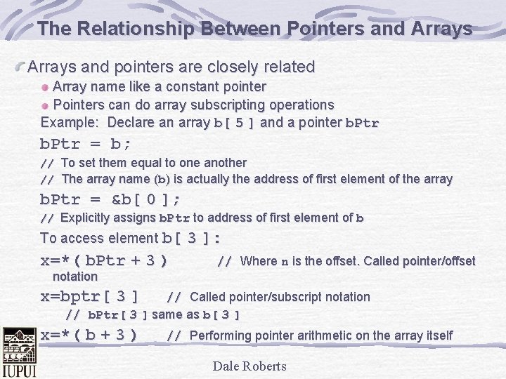 The Relationship Between Pointers and Arrays and pointers are closely related Array name like