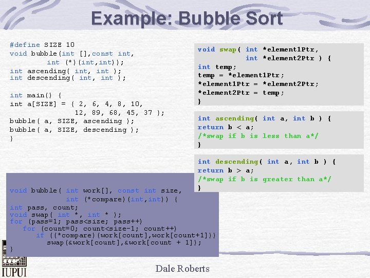 Example: Bubble Sort #define SIZE 10 void bubble(int [], const int, int (*)(int, int));