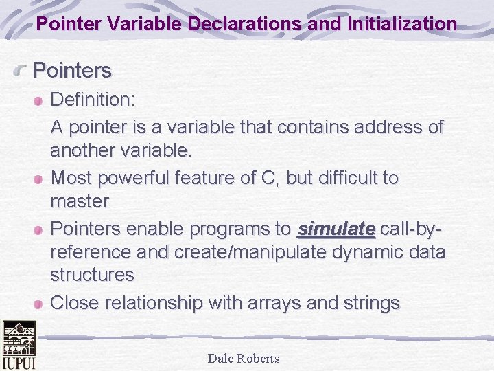 Pointer Variable Declarations and Initialization Pointers Definition: A pointer is a variable that contains