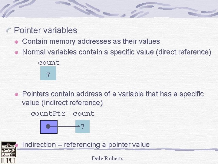 Pointer variables Contain memory addresses as their values Normal variables contain a specific value