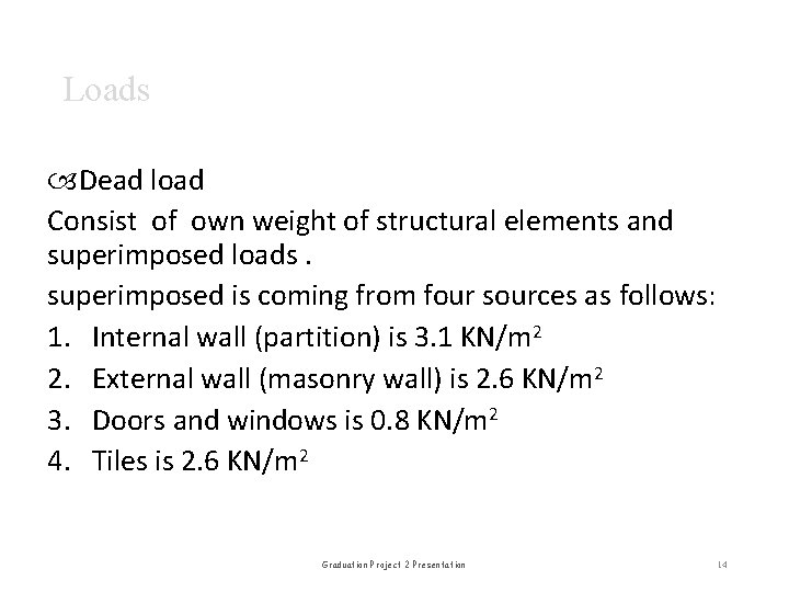 Loads Dead load Consist of own weight of structural elements and superimposed loads. superimposed