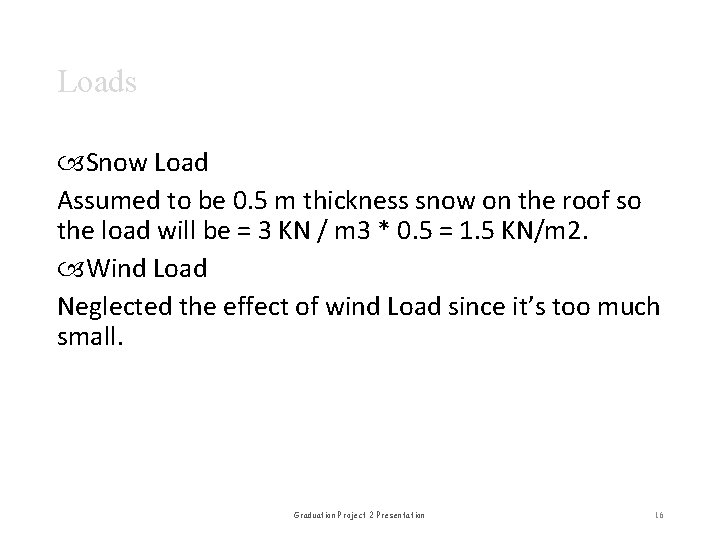 Loads Snow Load Assumed to be 0. 5 m thickness snow on the roof