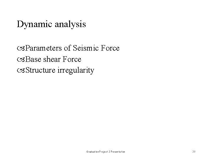 Dynamic analysis Parameters of Seismic Force Base shear Force Structure irregularity Graduation Project 2