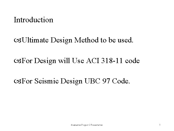 Introduction Ultimate Design Method to be used. For Design will Use ACI 318 -11