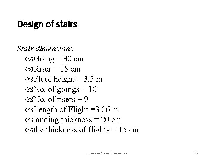 Design of stairs Stair dimensions Going = 30 cm Riser = 15 cm Floor