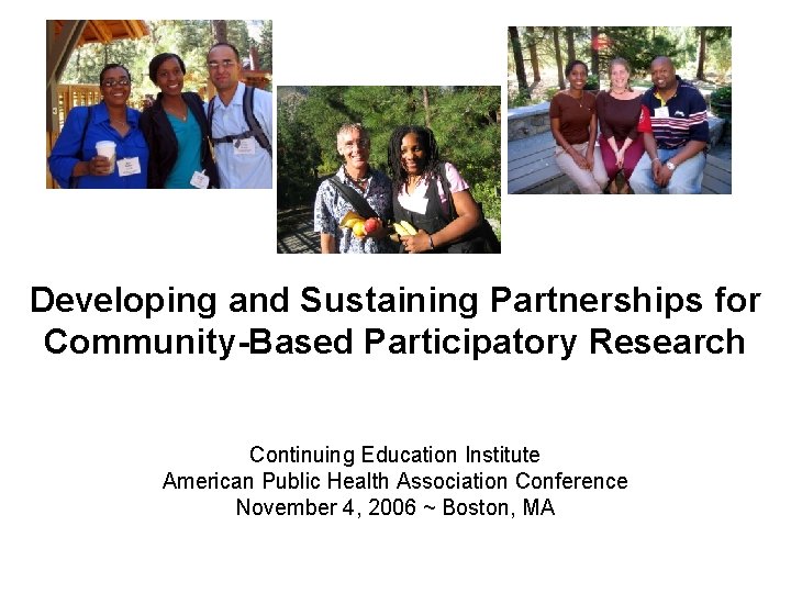 Developing and Sustaining Partnerships for Community-Based Participatory Research Continuing Education Institute American Public Health