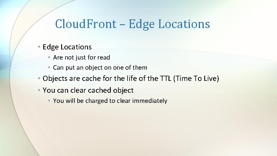 Cloud. Front – Edge Locations • Are not just for read • Can put