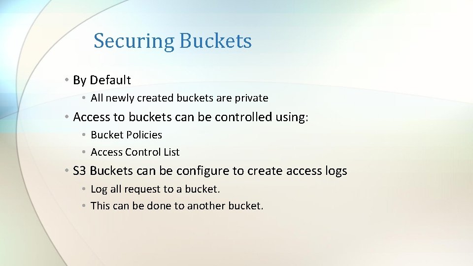 Securing Buckets • By Default • All newly created buckets are private • Access