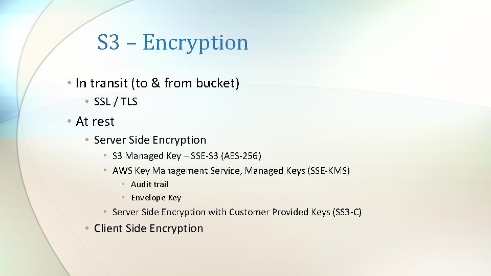 S 3 – Encryption • In transit (to & from bucket) • SSL /