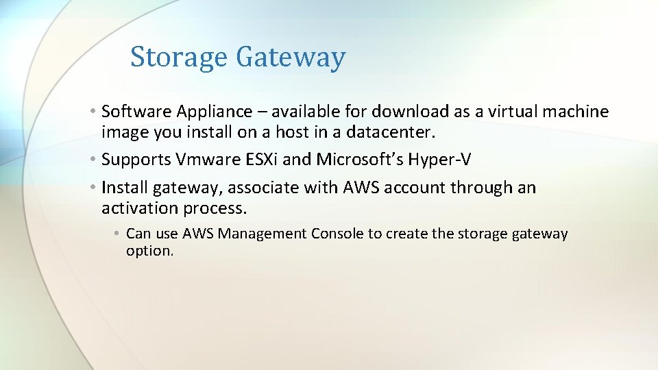 Storage Gateway • Software Appliance – available for download as a virtual machine image
