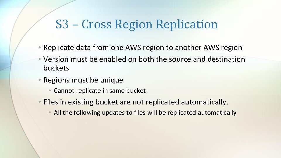 S 3 – Cross Region Replication • Replicate data from one AWS region to