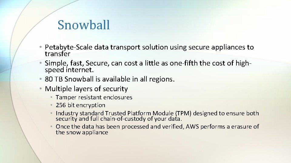 Snowball • Petabyte-Scale data transport solution using secure appliances to transfer • Simple, fast,