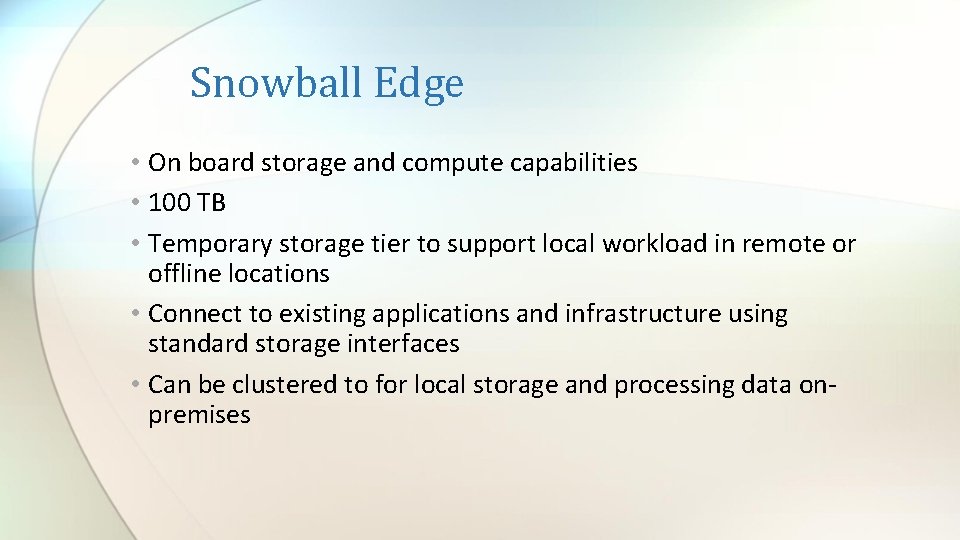 Snowball Edge • On board storage and compute capabilities • 100 TB • Temporary