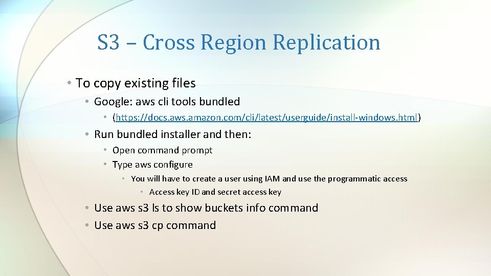 S 3 – Cross Region Replication • To copy existing files • Google: aws