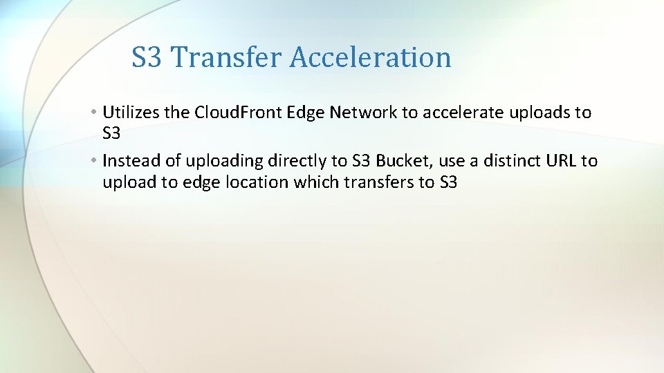 S 3 Transfer Acceleration • Utilizes the Cloud. Front Edge Network to accelerate uploads