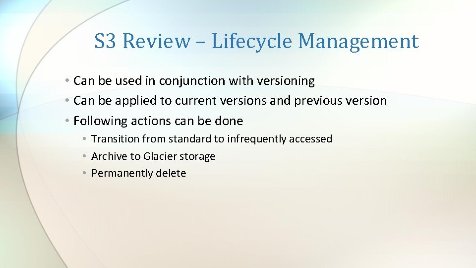 S 3 Review – Lifecycle Management • Can be used in conjunction with versioning