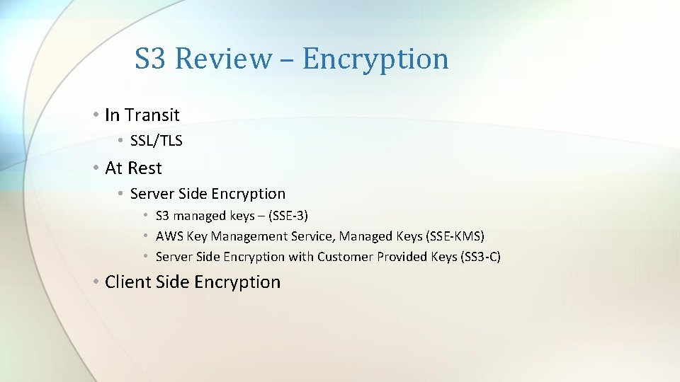 S 3 Review – Encryption • In Transit • SSL/TLS • At Rest •