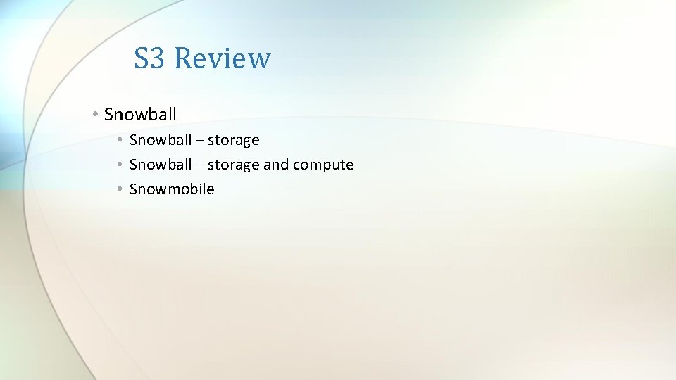 S 3 Review • Snowball – storage and compute • Snowmobile 