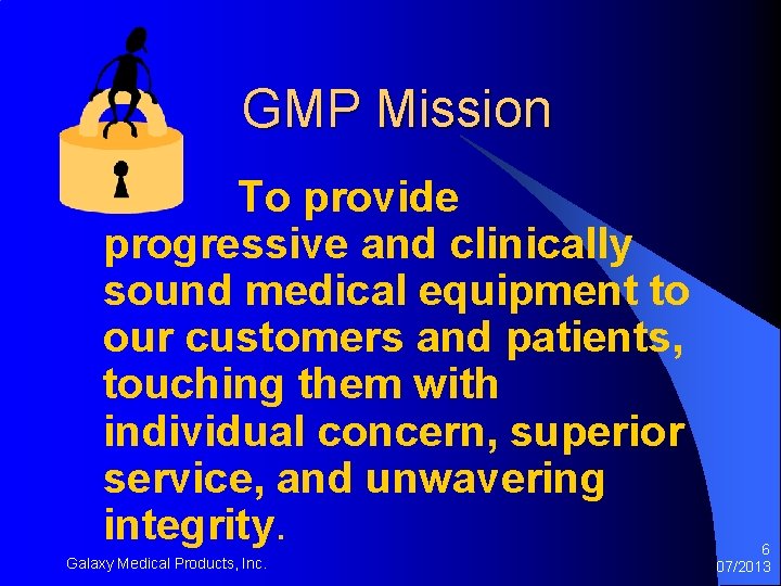 GMP Mission To provide progressive and clinically sound medical equipment to our customers and GMP Mission To provide progressive and clinically sound medical equipment to our customers and