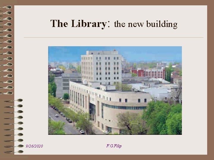 The Library: the new building 9/26/2020 F. G. Filip 