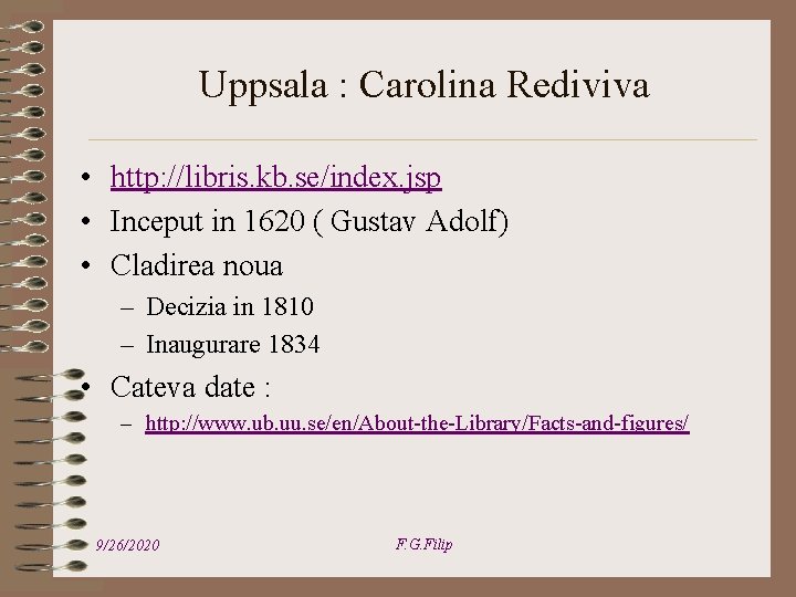 Uppsala : Carolina Rediviva • http: //libris. kb. se/index. jsp • Inceput in 1620
