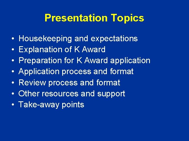 Presentation Topics • • Housekeeping and expectations Explanation of K Award Preparation for K