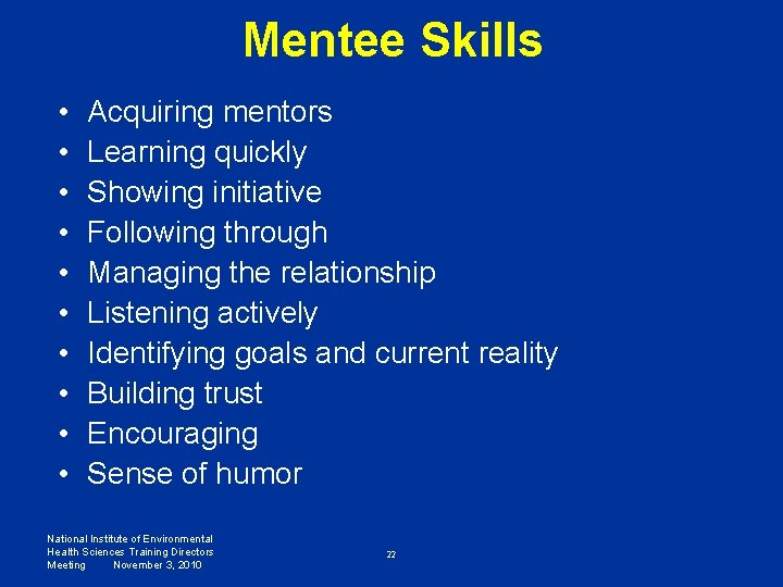 Mentee Skills • • • Acquiring mentors Learning quickly Showing initiative Following through Managing