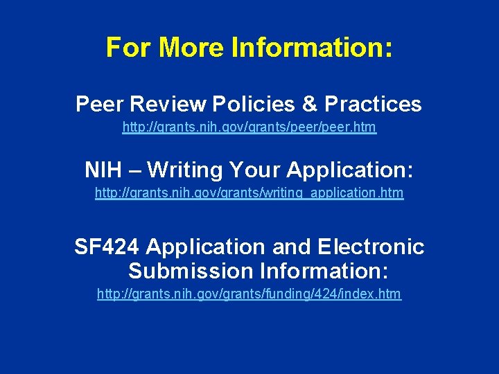 For More Information: Peer Review Policies & Practices http: //grants. nih. gov/grants/peer. htm NIH