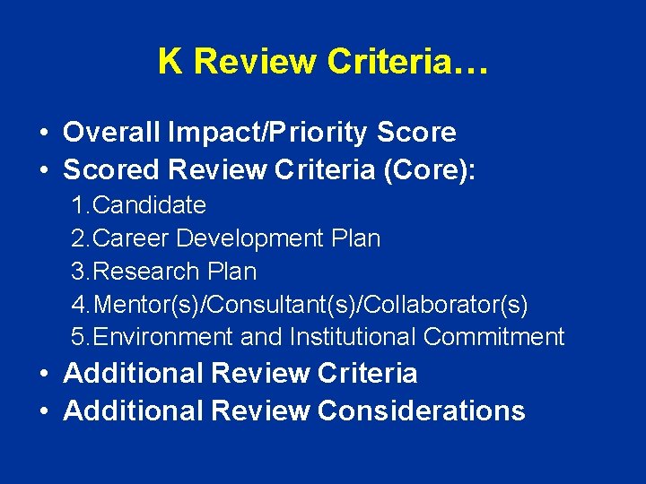 K Review Criteria… • Overall Impact/Priority Score • Scored Review Criteria (Core): 1. Candidate