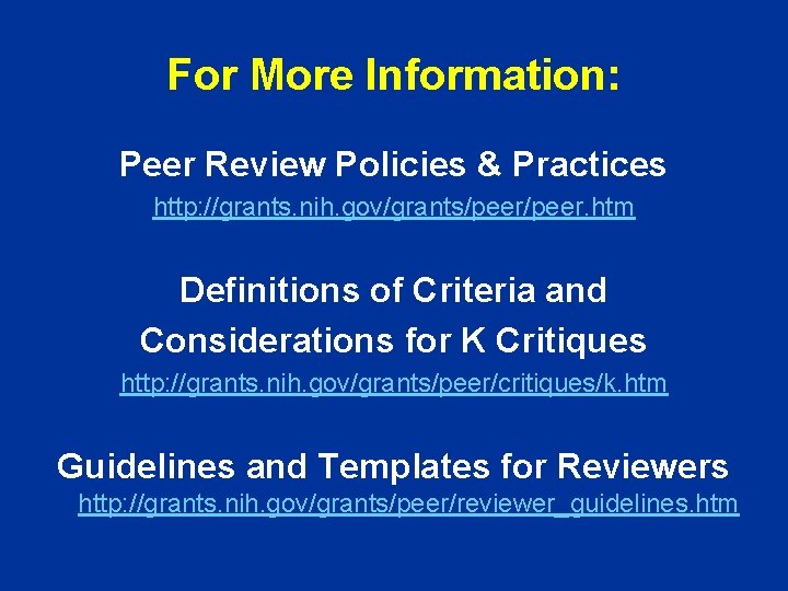 For More Information: Peer Review Policies & Practices http: //grants. nih. gov/grants/peer. htm Definitions