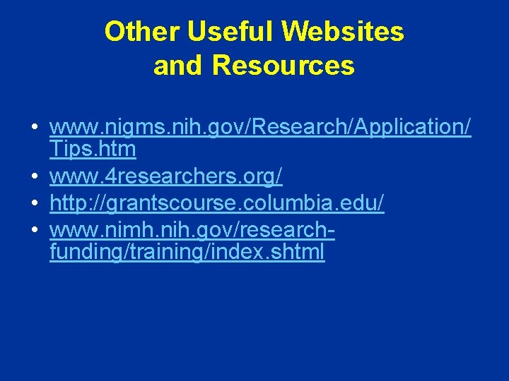 Other Useful Websites and Resources • www. nigms. nih. gov/Research/Application/ Tips. htm • www.