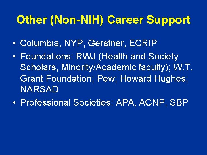 Other (Non-NIH) Career Support • Columbia, NYP, Gerstner, ECRIP • Foundations: RWJ (Health and