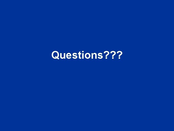 Questions? ? ? 