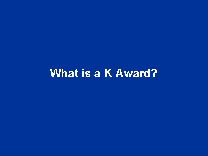 What is a K Award? 