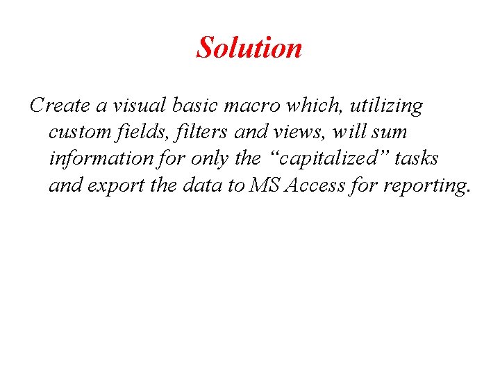 Solution Create a visual basic macro which, utilizing custom fields, filters and views, will